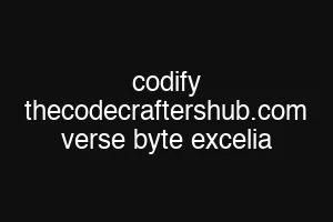codify thecodecraftershub.com verse byte excelia