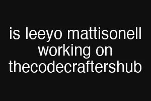 is leeyo mattisonell working on thecodecraftershub