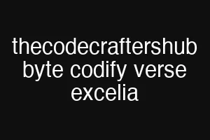 thecodecraftershub byte codify verse excelia