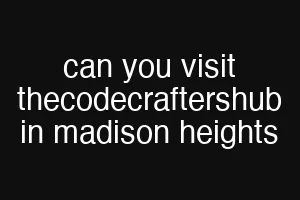 can you visit thecodecraftershub in madison heights